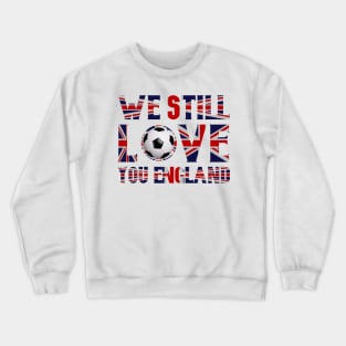 We Still Love You England Crewneck Sweatshirt